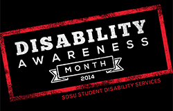 Disability Awareness Month 2014. SDSU Student Disability Services