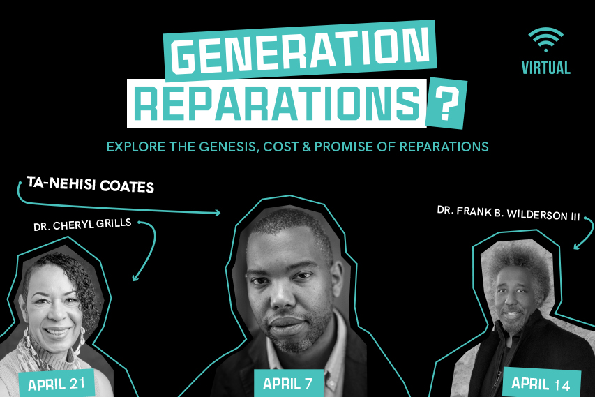 Graphic promoting generation reparations? event. Explore the Genesis, Cost and Promise of Reparations April 7, 14 and 21.