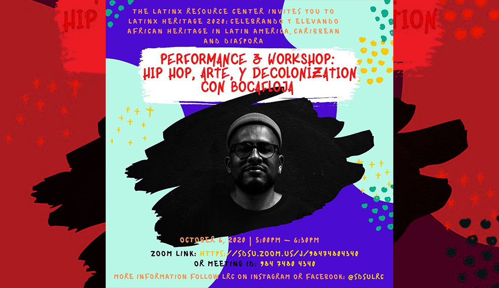 Performance & Workshop: Hip Hop, Arte, y decolonization con bocafloja, Oct 8, 5pm zoom link: https://sdsu.zoom.us/j/98474804340