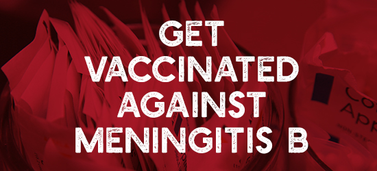 Get vaccinated against Meningitis B