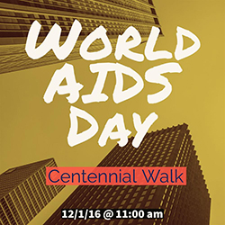 World AIDS Day Centennial Walk 12/1/16 at 11:00 A.M.